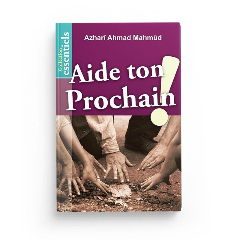 Aide ton prochain ! par Azharî Ahmad Mahmûd Al-Hadîth Livre > Islam > Foi et Spiritualité 9782930395692 Librairie Musulmane Al-imen