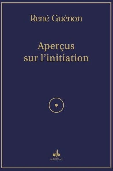 Aperçus sur l’initiation de René Guénon Al Bouraq Livre > Islam > Essai 9791022505994 Librairie Musulmane Al-imen