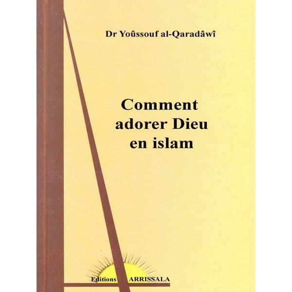 Comment adorer Dieu en Islam (ou L'adoration de Dieu en islam) Arrissala Livre > Islam > Foi et Spiritualité 9782914578172 Librairie Musulmane Al-imen