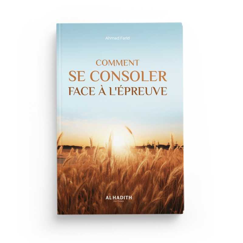 Comment se consoler face à l'épreuve par Ahmad Farîd Al-Hadîth Livre > Islam > Foi et Spiritualité 9782875453143 Librairie Musulmane Al-imen