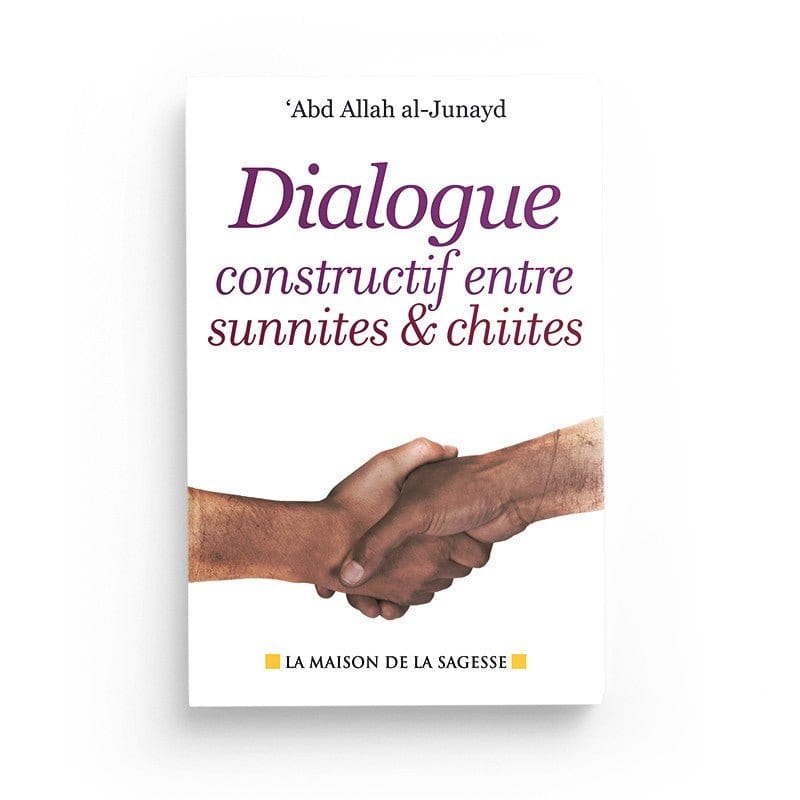 Dialogue constructif entre sunnites et chiites d'Abd Allah al-Junayd Al-Hadîth Livre > Islam > Tawhid / Aqidah (Croyance) 9782762110203 Librairie Musulmane Al-imen