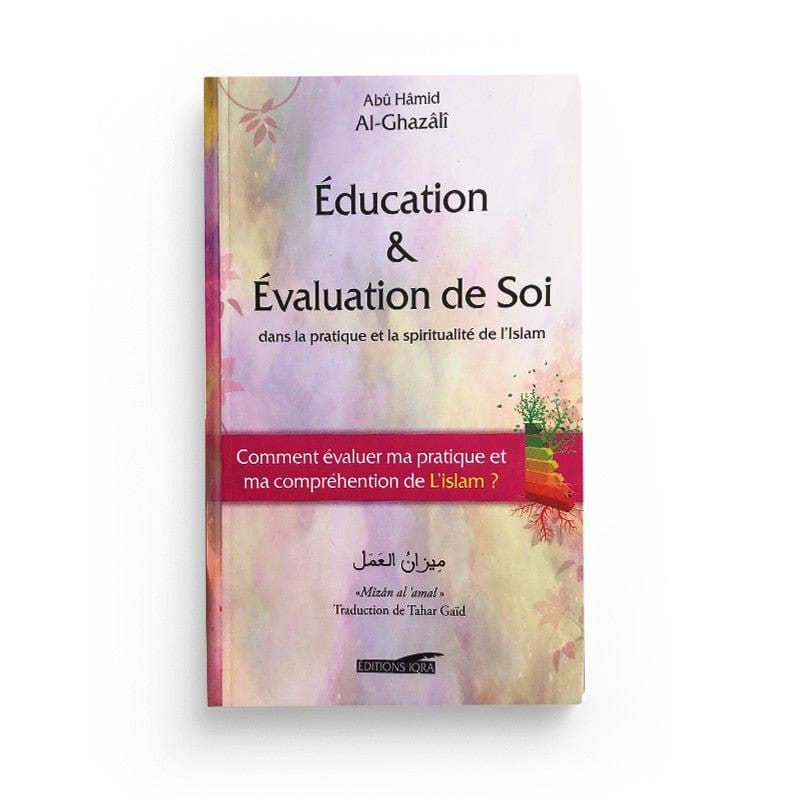 Education & Evaluation de soi dans la pratique et la spiritualité de l'Islam Iqra Livre > Islam > Foi et Spiritualité 9782916316796 Librairie Musulmane Al-imen