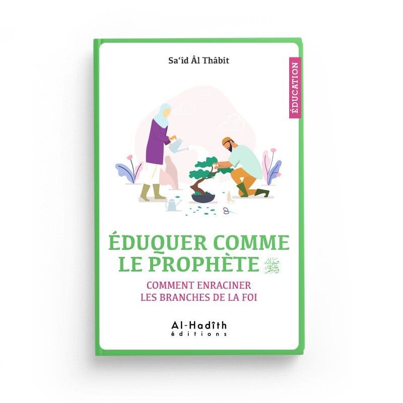 Éduquer Comme Le Prophète par Sa‘îd Âl Thâbit Al-Hadîth Livre Islam Mariage 9782875452863 Librairie Musulmane Al-imen