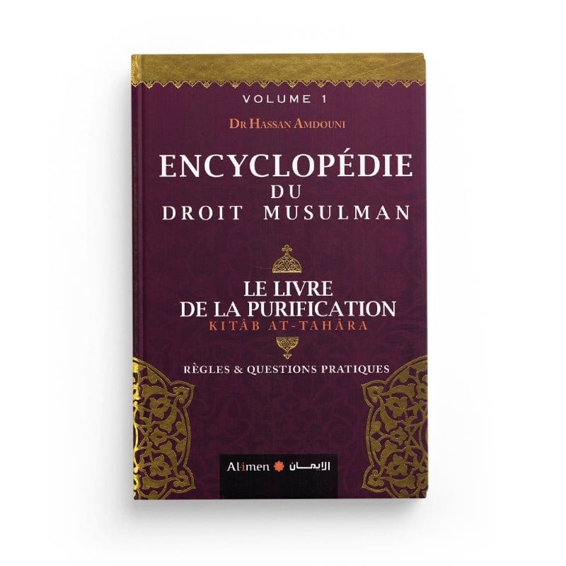 Encyclopédie du Droit Musulman - Volume 1 (Le livre de la purification) - Hassan AMDOUNI - Editions Al-imen Al-imen Livres > Islam > Prière (Salat) 9786144162699 Librairie Musulmane Al-imen