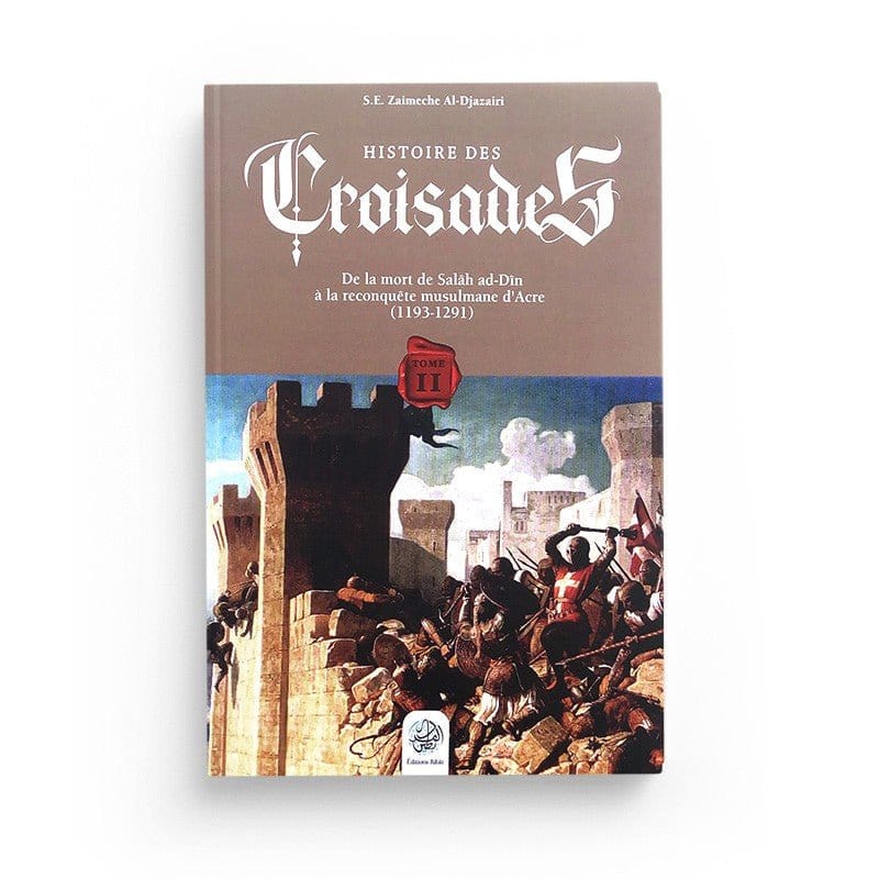 Histoire Des Croisades (Tome 2) - Zaimeche Al Djazairi Ribât Livre > Islam 9782491948092 Librairie Musulmane Al-imen