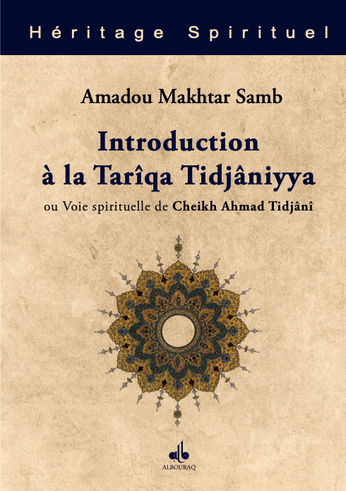 Introduction à la Tarîqa Tidjâniyya : Voie spirituelle du Cheikh Ahmad Tidjânî Al Bouraq Livre > Islam 9791022503372 Librairie Musulmane Al-imen