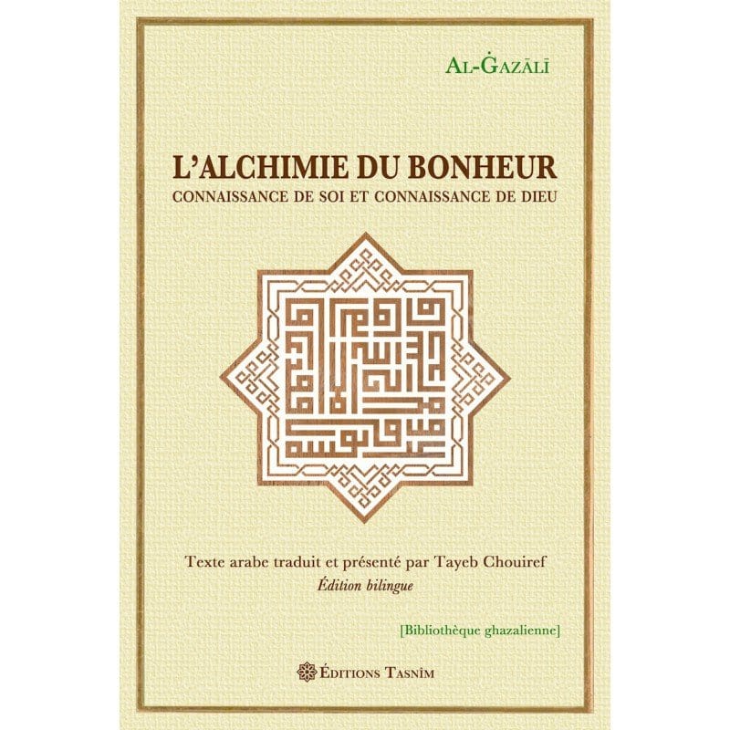 L'Alchimie du bonheur. Connaissance de soi et connaissance de Dieu. Tasnîm Livre > Islam > Foi et Spiritualité 9791091300162 Librairie Musulmane Al-imen