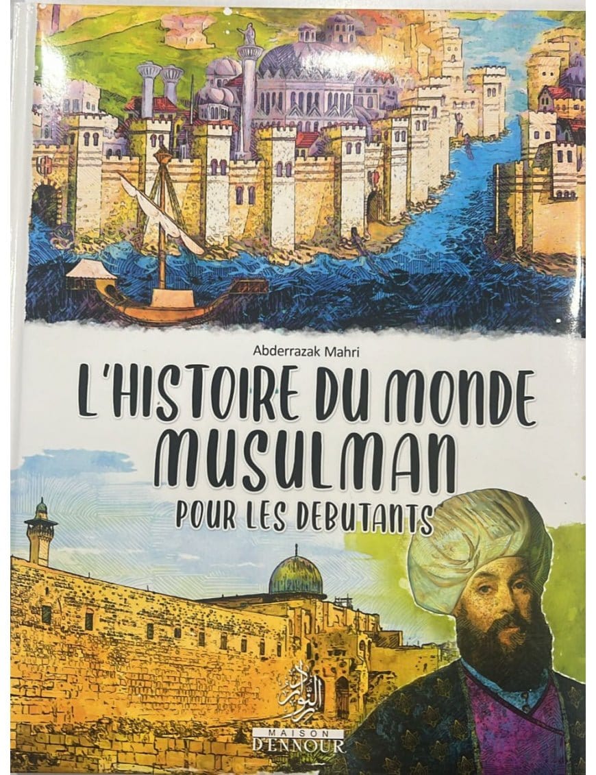 L'histoire du monde musulman pour les débutants par Abderrazak Mahri - Maison d'Ennour Maison d'Ennour Livre Islam Enfant 9782752401120 Librairie Musulmane Al-imen