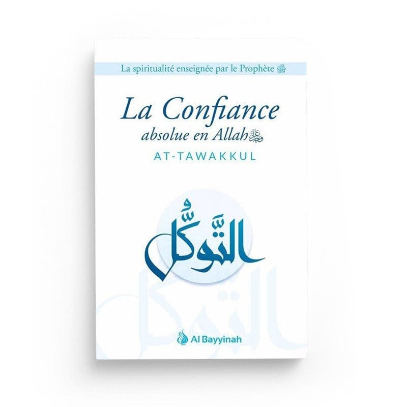 La Confiance absolue en Allah (At-Tawakkul) Al-Bayyinah Livre > Islam > Tawhid / Aqidah (Croyance) 9792919455828 Librairie Musulmane Al-imen