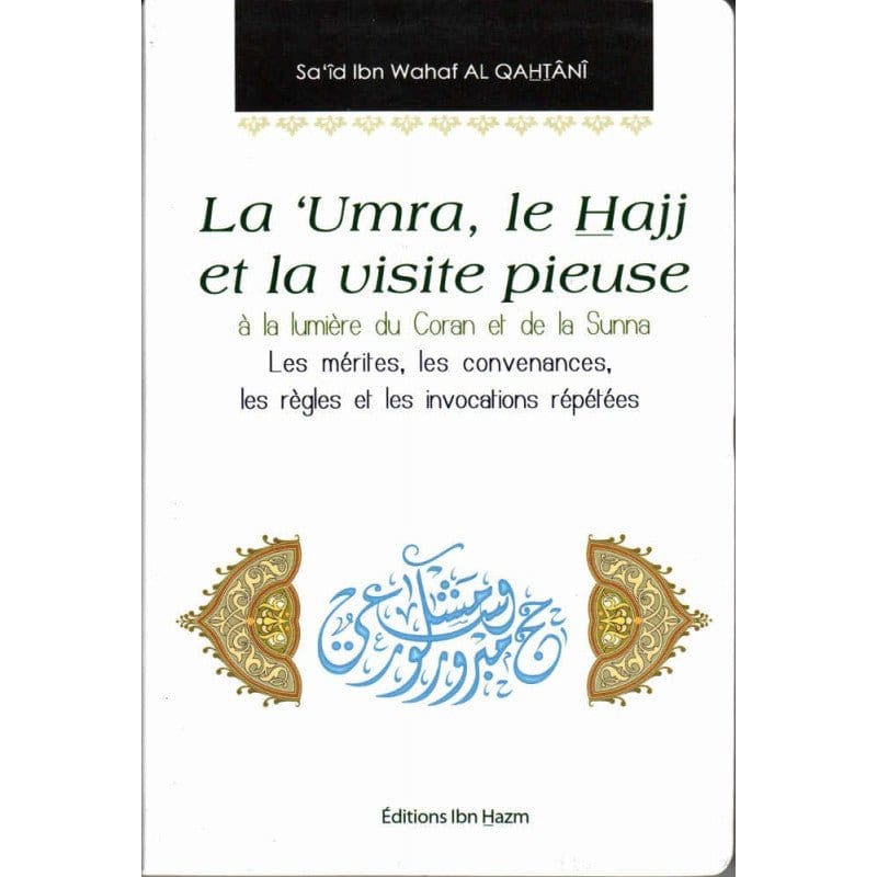 La Umra, le Hajj et la visite pieuse à la lumière du Coran et de la Sunna - Les mérites, les convenances, les règles et les invocations répétées Ibn Hazm Livre Islam Hajj et Omra/Umra (Pèlerinage) 9786144162736 Librairie Musulmane Al-imen