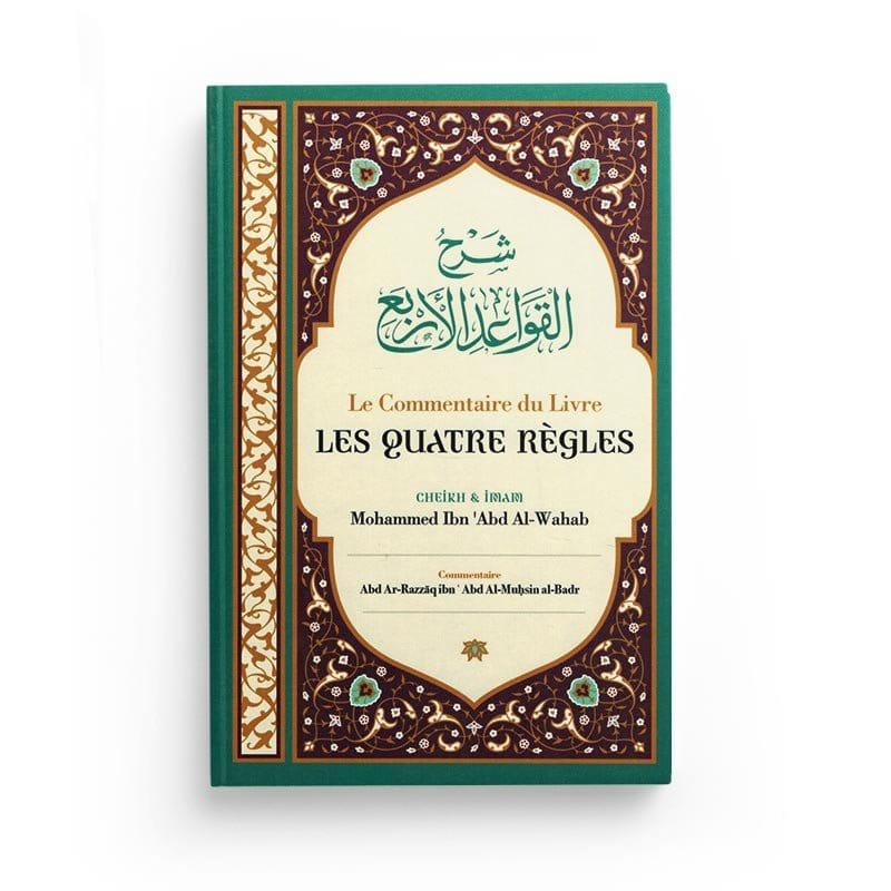 Le Commentaire Du Livre Les Quatre Règles - Cheik Et Imam Mohammed Ibn 'Abd Al-Wahab, Par Abd Ar-Razzâq Abd Al-Muhsin Al-Badr - Ibn Badis Ibn Badis Livre > Islam > Tawhid / Aqidah (Croyance) 9791091925877 Librairie Musulmane Al-imen