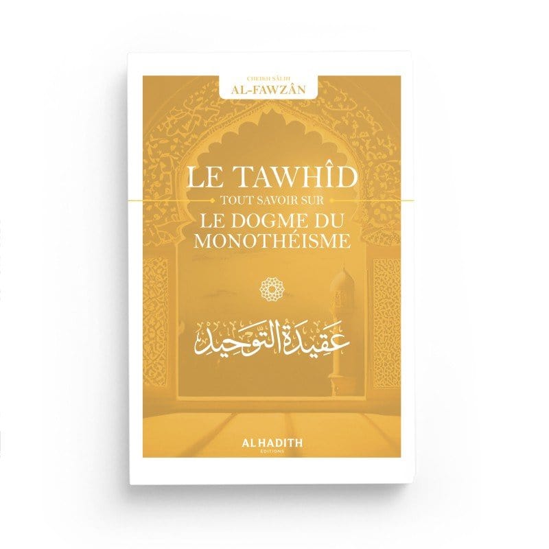 Le dogme du Monothéisme - Sâlih Ibn Fawzân - Editions Al hadith Al-Hadîth Livre > Islam > Tawhid / Aqidah (Croyance) 9782875453754 Librairie Musulmane Al-imen