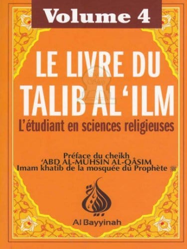 Le livre du Talib al-'ilm - L'étudiant en sciences religieuses - Volume 4 Al-Bayyinah Livre > Islam > Tawhid / Aqidah (Croyance) 9782919455263 Librairie Musulmane Al-imen