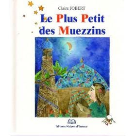 Le plus petit des Muezzins Maison d'Ennour Livre Islam Enfant 9782910891848 Librairie Musulmane Al-imen