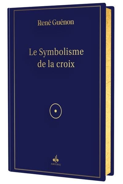 Le Symbolisme de la Croix de René Guénon Al Bouraq Livre > Islam > Essai 9791022506175 Librairie Musulmane Al-imen