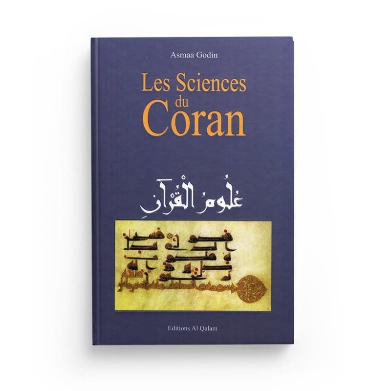 Les sciences du Coran - "Ouloûm Al-Qor'ân" - Asmaa Godin - Al Qalam Al Qalam Livre sur le Coran Tafsir 9782909469690 Librairie Musulmane Al-imen