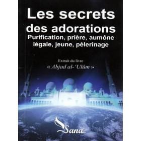 Les secrets des adorations Sana Livre > Islam > Foi et Spiritualité 9782356330451 Librairie Musulmane Al-imen