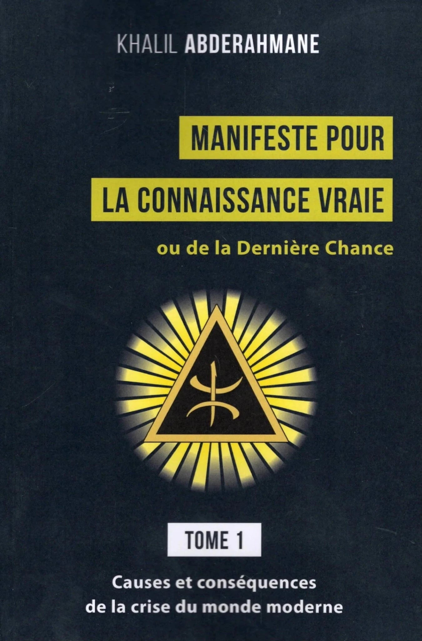 Manifeste pour la Connaissance Vraie ou de la Dernière Chance (Tome 1)(Khalil Abderahmane) Al-imen Livre > Islam 9782376924258 Librairie Musulmane Al-imen