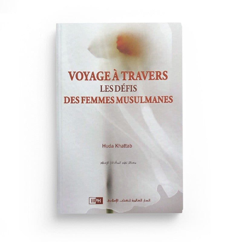 Voyage À Travers Les Défis Des Femmes Musulmanes, De Huda Khattab - Editions IIPH IIPH Livre Islam Femme 9786035013536 Librairie Musulmane Al-imen