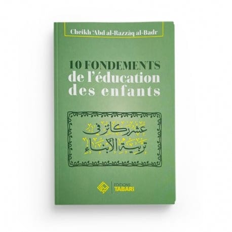 10 fondements de l'éducation des enfants - Abd al-Razzaq al-Badr Tabari Livre > Islam > Foi et Spiritualité 9782931230169 Librairie Musulmane Al-imen