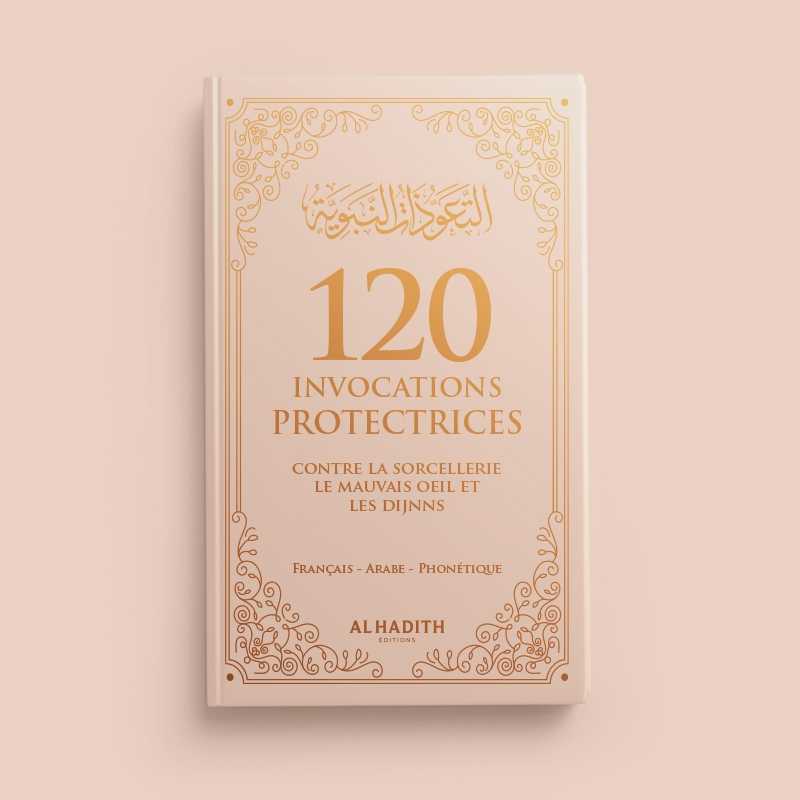 120 invocations protectrices (Français,Arabe et Phonétique) contre la sorcellerie, du mauvais œil et des djinns Beige - Livres par édition par Al - Hadîth disponible chez Al - imen