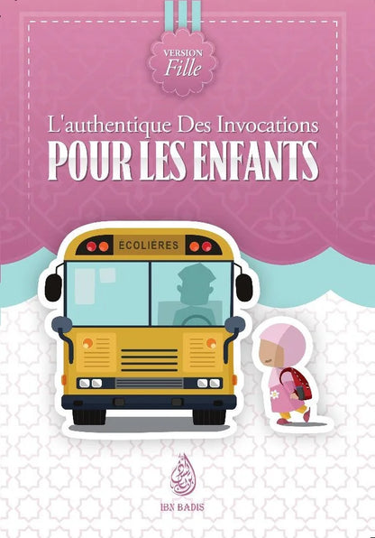 L'Authentique des invocations pour les Enfants - version fille - (Français, Arabe, Phonétique) - Ibn Badis