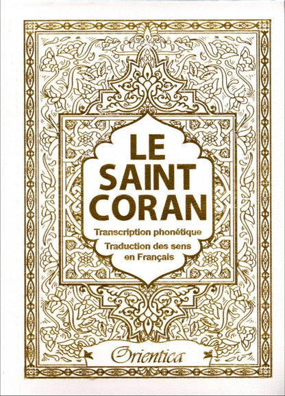 Le Saint Coran - arabe-français-phonétique - Transcription phonétique et Traduction des sens en français - Couleur blanc doré