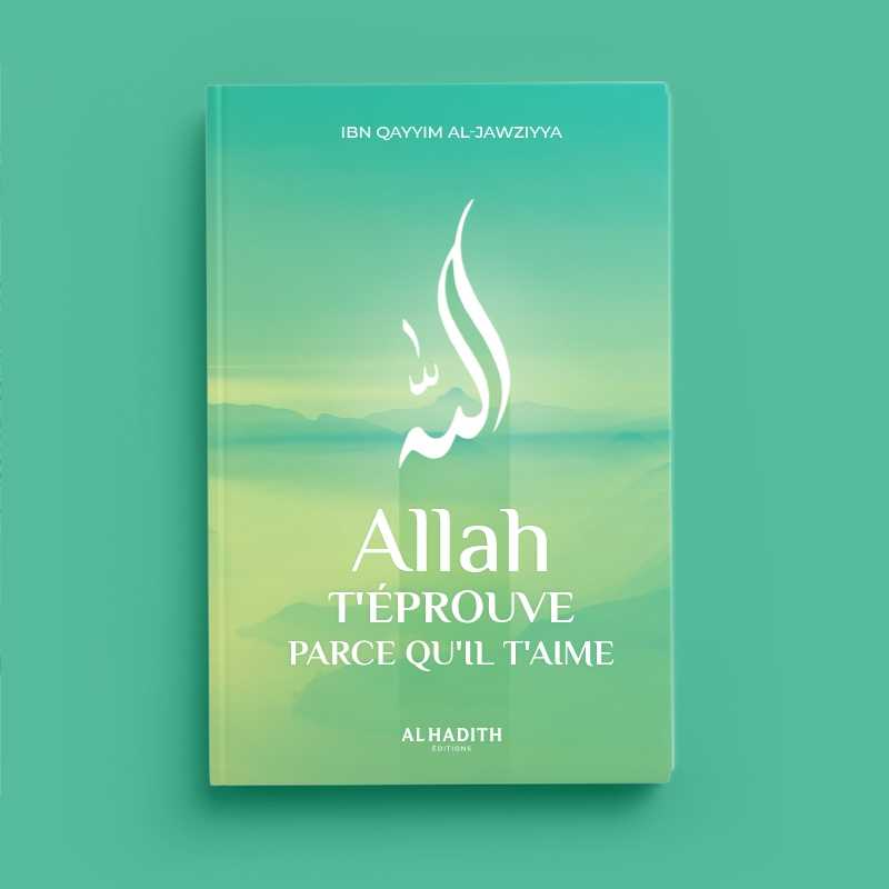 Allah t'éprouve parce qu'il t'aime d'Ibn Qayyim al-Jawziyya Al-Hadîth Livre > Islam 9782875453495 Librairie Musulmane Al-imen