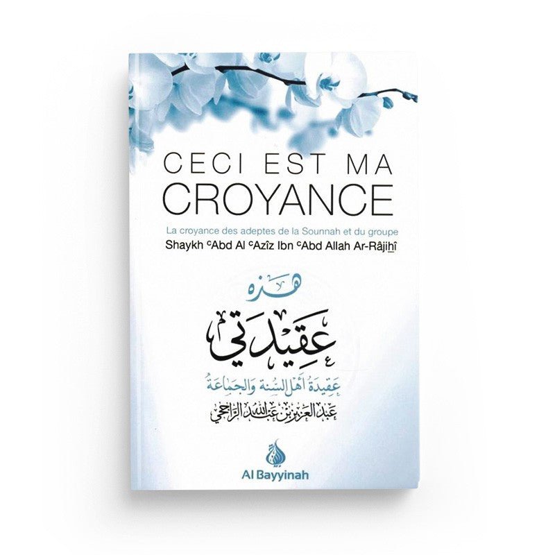 Ceci est ma Croyance - Shaykh Ar - Râjihî - Al Bayyinah - Livres par édition par Al - Bayyinah disponible chez Al - imen