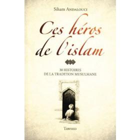 Ces héros de l’islam 30 HISTOIRES DE LA TRADITION MUSULMANE (avec illustration) Al - imen