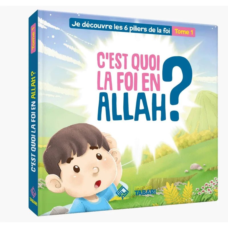 C'est quoi la foi en Allah ? Tome 1 - Livres par édition par Tabari disponible chez Al - imen