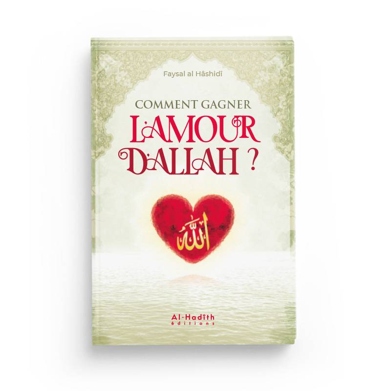 Comment gagner l'amour d'Allah par Faysal al Hâshidî Al-Hadîth Livre > Islam > Foi et Spiritualité 9782875452344 Librairie Musulmane Al-imen