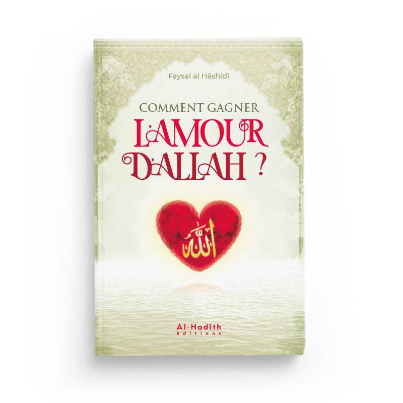 Comment gagner l'amour d'Allah par Faysal al Hâshidî Al - imen