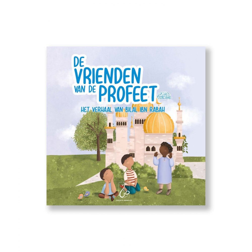 De Vrienden Van De Profeet ﷺ - Het Verhaal Van Bilal Ibn Rabah Hadieth Benelux Boeken > Islam 9789083076669 Librairie Musulmane Al-imen
