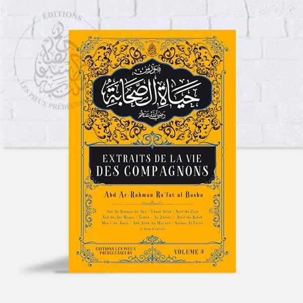 Extraits de la vie des compagnons Pieux Prédécesseurs Livre > Islam Volume 3 9782957495474 Librairie Musulmane Al-imen