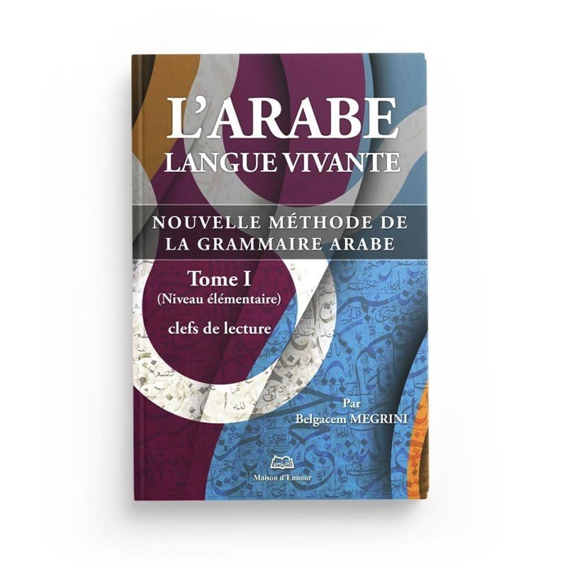 L'arabe langue vivante, nouvelle méthode de la grammaire arabe - Tome 1 (Niveau élémentaire) Maison d'Ennour Livres > Islam > Apprendre l'Arabe 9782752402127 Librairie Musulmane Al-imen