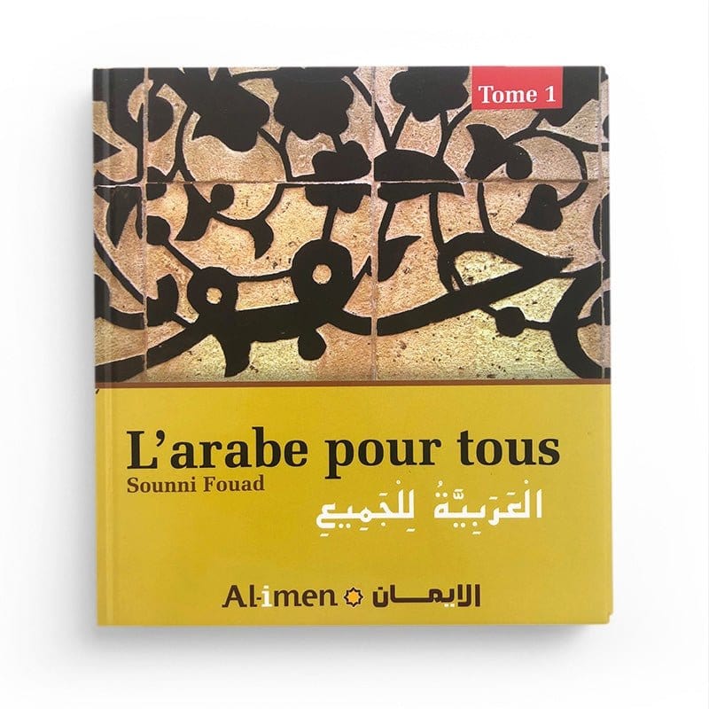 L'arabe pour tous - Tome I - Sounni Fouad - Editions Al-Imen Al-imen Livre > Islam 9782492025693 Librairie Musulmane Al-imen