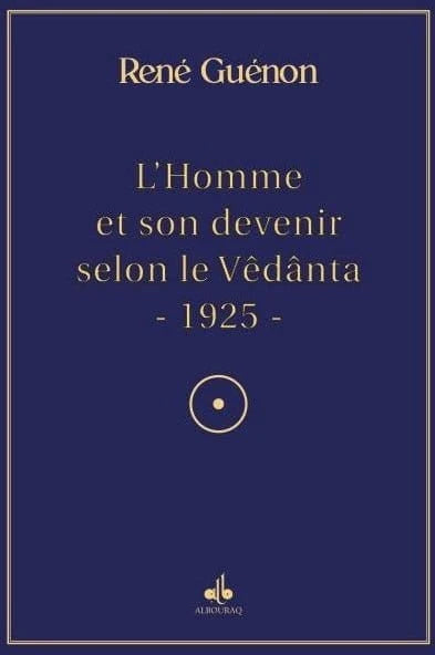 L’Homme et son devenir selon la Vêdânta de René Guénon - Al Bouraq Al Bouraq Livre > Islam > Essai 9791022506052 Librairie Musulmane Al-imen