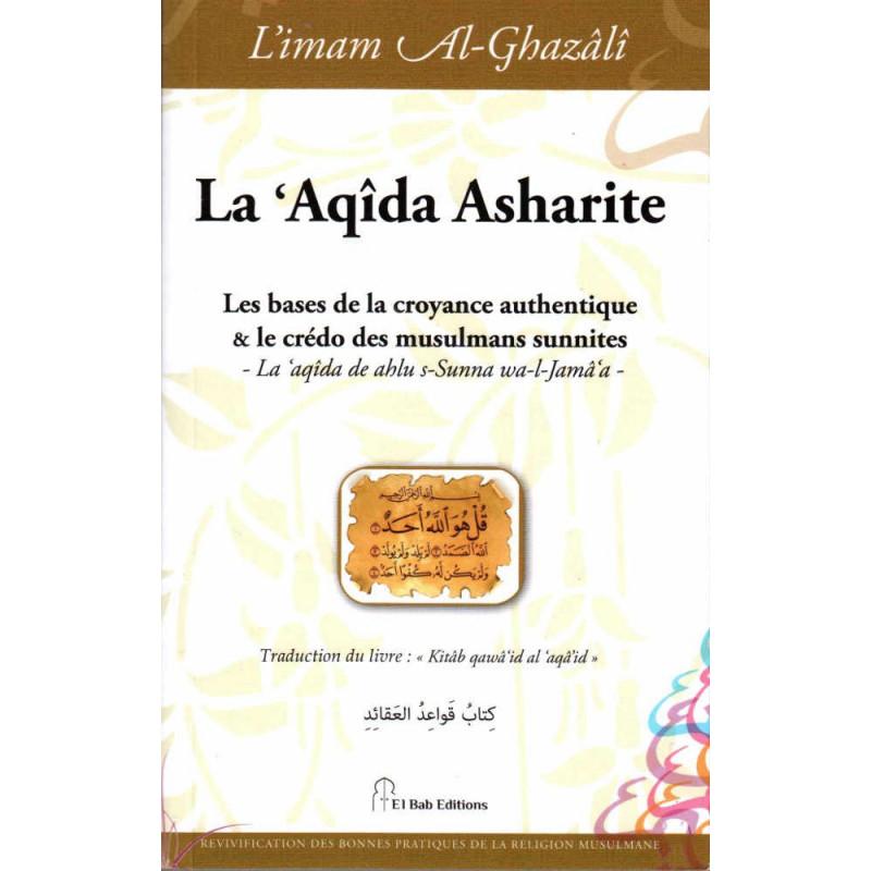 La 'Aqîda Asharite (Les bases de la croyance authentique & le crédo des musulmans sunnites), de l'imam Al-Ghazâlî Iqra Livre > Islam > Foi et Spiritualité 9782373790207 Librairie Musulmane Al-imen