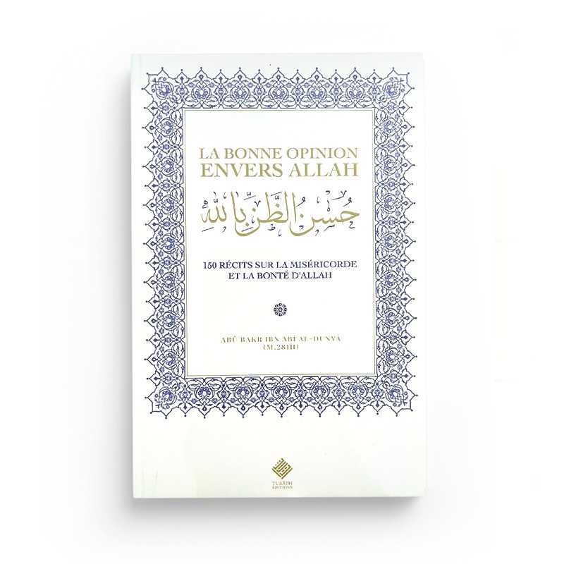 La bonne opinion envers Allah : 150 récits sur la miséricorde et la bonté d’Allah Turath Livre > Islam > Foi et Spiritualité 9782957747764 Librairie Musulmane Al-imen