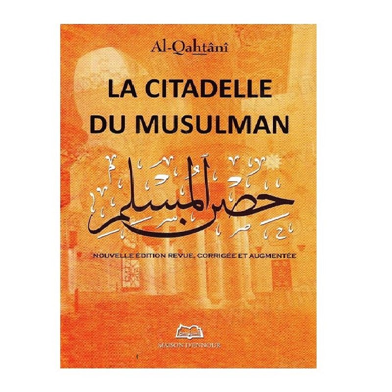 La citadelle du musulman, de Al - Qahtânî (Arabe - Français - Phonétique), Grand Format, Nouvelle édition corrigée et augmentée disponible chez Al - imen