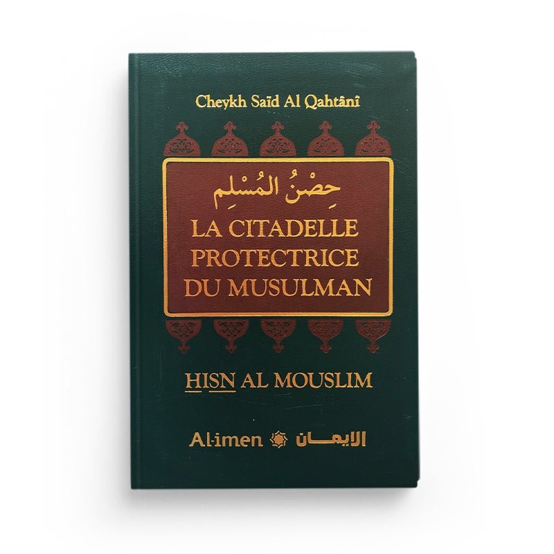 LA CITADELLE PROTECTRICE DU MUSULMAN - SAÏD AL QAHTÂNI - AL - IMEN - Livres par édition par Al - imen disponible chez Al - imen