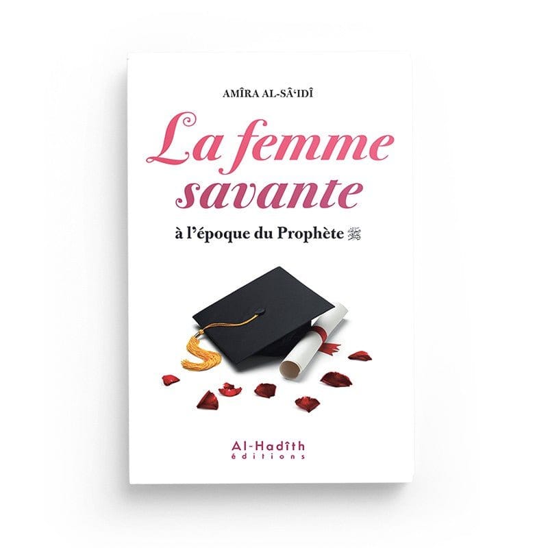 La Femme savante à l'époque du Prophète Al-Hadîth Livre Islam Femme 9782875452207 Librairie Musulmane Al-imen