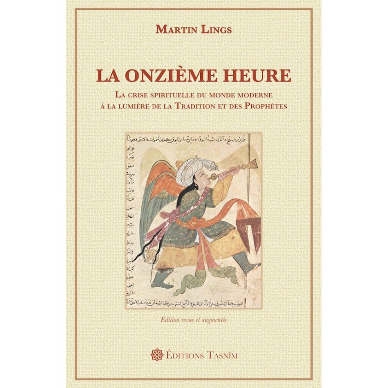 La Onzième Heure. La crise spirituelle du monde moderne à la lumière de la Tradition et des Prophètes - Livres par édition par Tasnîm disponible chez Al - imen