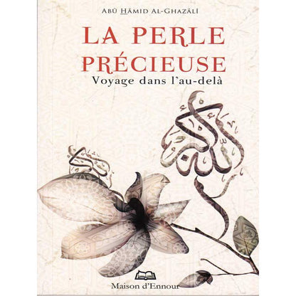 La perle précieuse d’après Abu Hamid Al - Ghazali Al - imen