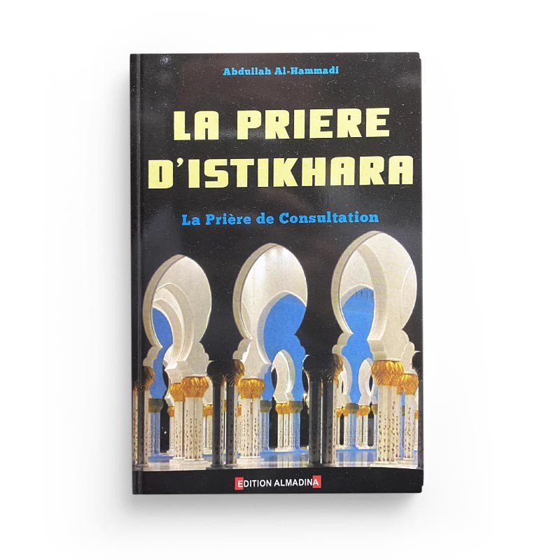 La prière d'Istikhâra la prière de consultation - Livres par édition par Al - Madina disponible chez Al - imen