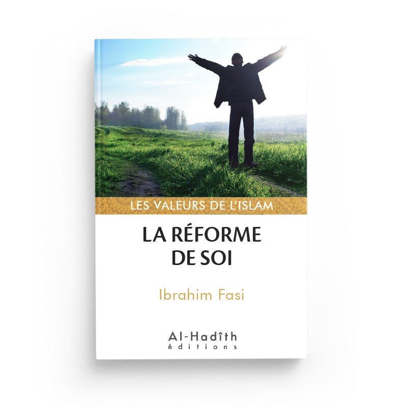 La réforme de soi - Ibrahim Fasi (collections les valeurs de l'islam) éditions Al - Hadîth - Livres par édition par Al - Hadîth disponible chez Al - imen