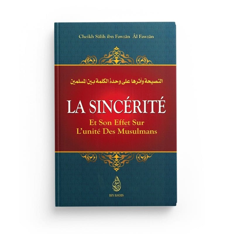 La Sincérité et son effet sur l'unité des Musulmans - Shaykh Al-Fawzân - Ibn Badis Ibn Badis Livre > Islam > Foi et Spiritualité 9791091925419 Librairie Musulmane Al-imen