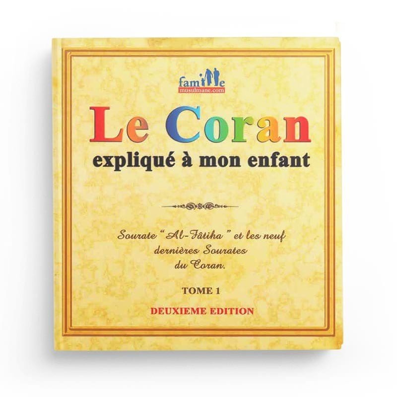 Le Coran expliqué à mon enfant - Tome 1 - Sourate "Al-Fâtiha" et les new dernières sourates du Coran Sana Livre Islam Enfant 9782356335777 Librairie Musulmane Al-imen