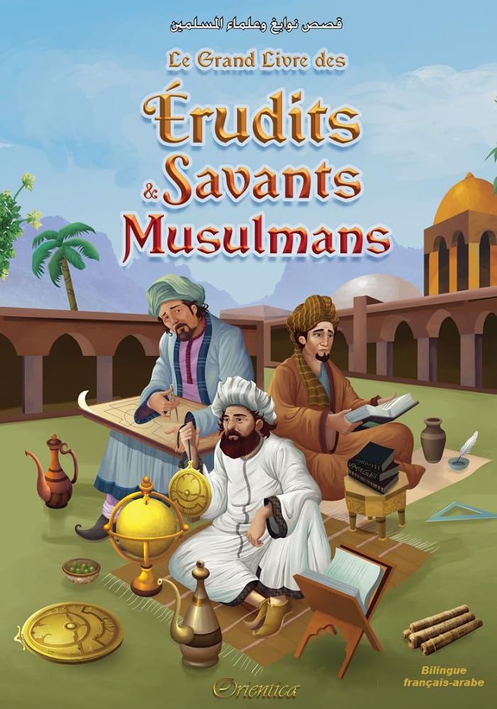 Le Grand Livre des Érudits et Savants Musulmans (Bilingue français - arabe) - قصص نوابغ وعلماء المسلمين - Éditions Orientica - Livres par édition par Orientica disponible chez Al - imen